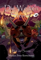 Die Weißen Steine - Blut der Sonne: Zeitreise in die Welt der Dinosaurier (Die Weißen Steine - Zeitreise in die Welt der Dinosaurier) (German Edition) 3964031550 Book Cover