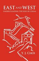 East and West: Understanding the Rise of China 1450265421 Book Cover