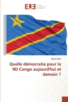 Quelle démocratie pour la RD Congo aujourd'hui et demain ? 6203412929 Book Cover