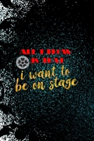 All I Know Is That I Want To Be On Stage: Notebook Journal Composition Blank Lined Diary Notepad 120 Pages Paperback Black Ornamental Actor 1712305557 Book Cover