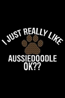 I Just Really Like Aussiedoodle Ok?: Cool Aussiedoodle Dog Journal Notebook - Aussiedoodle Puppy Lover Gifts - Funny Aussiedoodle Dog Notebook - Aussiedoodle Owner Gifts. 6 x 9 in 120 pages 1676098658 Book Cover