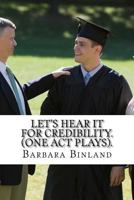 Let's Hear it for Credibility. (One Act Plays). 1541188306 Book Cover