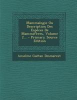 Mammalogie Ou Description Des Esp�ces de Mammif�res, Volume 2... 1021429791 Book Cover