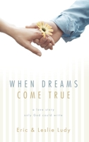 When Dreams Come True: A Love Story Only God Could Write 1590523539 Book Cover