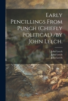 Early Pencillings From Punch (chiefly Political) /by John Leech. 1014951488 Book Cover