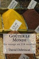 Goûter le Monde: Un voyage en 218 recettes 1974158772 Book Cover