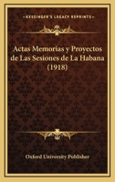 Actas Memorias Y Proyectos De Las Sesiones De La Habana (1918) 1160035784 Book Cover