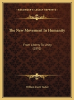 The New Movement In Humanity: From Liberty To Unity 1167155076 Book Cover