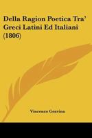 Della Ragion Poetica Tra' Greci Latini Ed Italiani (1806) 116085856X Book Cover