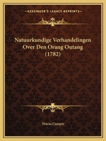 Natuurkundige Verhandelingen Over Den Orang Outang (1782) 1166306151 Book Cover