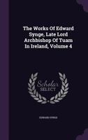 The Works of Edward Synge, Late Lord Archbishop of Tuam in Ireland, Volume 4 1355637171 Book Cover