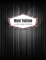 Word Yahtzee Score Game: Word Yahtzee Game Record Keeper Book, Word Yahtzee Scoresheet, Word Yahtzee Score Card, Keep Track of all the scores with ... Scoresheet, Size 8.5 x 11 Inch, 100 Pages 1725186772 Book Cover