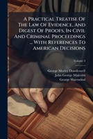 A Practical Treatise Of The Law Of Evidence, And Digest Of Proofs, In Civil And Criminal Proceedings ... With References To American Decisions, Volume 3 1247859584 Book Cover