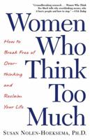 Women Who Think Too Much: How to Break Free of Overthinking and Reclaim Your Life 0749924810 Book Cover