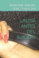 UN DÍA ANTES DEL SUICIDIO B0C87PLJYG Book Cover