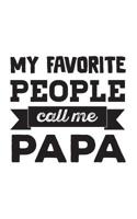 My Favorite People Call Me Papa: My Favorite People Call Me Papa Notebook - Cool Funny Textual Quote Saying As Father's Day Doodle Diary Book Gift For Proud Father Who Loves His Children, Sons Or Daug 1098838823 Book Cover