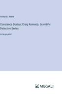 Constance Dunlap; Craig Kennedy, Scientific Detective Series: in large print 3387041209 Book Cover