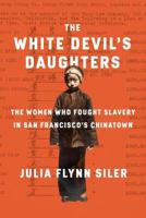 The White Devil's Daughters: The Women Who Fought Slavery in San Francisco's Chinatown 1101875267 Book Cover