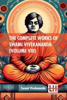 The Complete Works Of Swami Vivekananda (Volume VIII): In Nine Volumes, Vol. VIII. 9361382004 Book Cover
