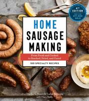 Home Sausage Making: From Fresh and Cooked to Smoked, Dried, and Cured: 100 Specialty Recipes 0882662465 Book Cover