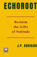 ECHOROOT: Reclaim the Gifts of Solitude 9334361549 Book Cover