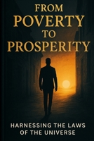 From Poverty To Prosperity: Harnessing The Laws Of The Universe B0H7YP1LJ9 Book Cover