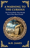 A Warning to the Curious: A Classic Ghost Story of Greed, Secrets, and Retribution - Modernized for Today's Reader (Library of Alexandria) 1806291215 Book Cover