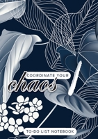 Coordinate Your Chaos - To-Do List Notebook: 120 Pages Lined Undated To-Do List Organizer with Priority Lists (Medium A5 - 5.83X8.27 - Leaves and Flowers with Blue Background) 1774761254 Book Cover