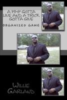 A Pimp gotta live and a trick gotta give: The rules to pimpin 1463543093 Book Cover