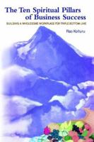The Ten Spiritual Pillars Of Business Success / Building A Wholesome Workplace For Triple Bottom Line 0974974617 Book Cover