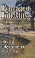 Damaged by Infidelity: Healed by the Higher Power 1572582707 Book Cover
