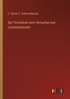 Die Thrombose nach Versuchen und Leichenbefunden 3368453084 Book Cover