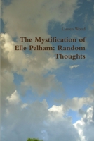 The Mystification of Elle Pelham: Random Thoughts 1300646403 Book Cover