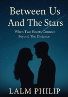 Between Us And The Stars: When Two Hearts Connect Beyond The Distance B0G6MG3GZL Book Cover