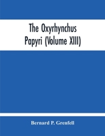 The Oxyrhynchus Papyri (Volume Xiii) 9354213138 Book Cover
