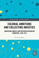 Colonial Ambitions and Collecting Anxieties (Routledge Studies in Cultural History) 1032695609 Book Cover