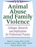 Animal Abuse and Family Violence: Linkages, Research, and Implications for Professional Practice 0789038196 Book Cover