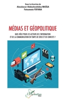 Médias et géopolitique: Quel rôle pour les acteurs de l’information et de la communication en temps de crise et de conflits ? (Harmattan Mali) (French Edition) 2336448580 Book Cover