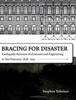 Bracing for Disaster: Earthquake-Resistant Architecture and Engineering in San Francisco, 1838-1933 1597140252 Book Cover