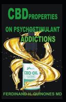 CBD PROPERTIES ON PSYCHOSTIMULANT ADDICTIONS: All You Need To Know About CBD Properties on PSYCHO ADD 1796707902 Book Cover