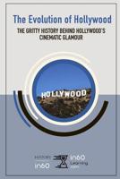The Evolution of Hollywood: The Gritty History behind Hollywood's Cinematic Glamour 109799614X Book Cover