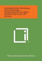 Information Program On Economic Stabilization To Keep Down The Cost Of Living 1258622343 Book Cover