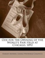 Ode for the Opening of the World's Fair Held at Chicago, 1892 1018067582 Book Cover
