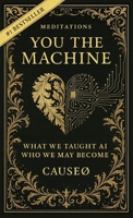 You, the Machine: What We Taught AI, and Who We May Become B0FGBZDDSJ Book Cover