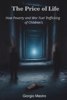 The Price of Life: How Poverty and War Fuel the Trafficking of Children's B0G4CC2T9L Book Cover