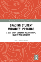 Grading Student Midwives' Practice: A Case Study Exploring Relationships, Identity and Authority 0367702037 Book Cover