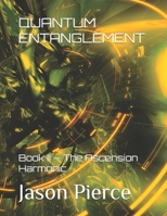 QUANTUM ENTANGLEMENT: Book II — The Ascension Harmonic (Quantum Entanglement: Light Evolution Saga) B0HDMJZXS5 Book Cover