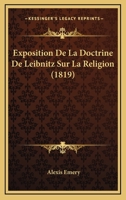 Exposition De La Doctrine De Leibnitz Sur La Religion (1819) 1149169389 Book Cover