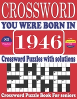 You Were Born in 1946 : Crossword Puzzle Book: Large Print Book for Seniors And Adults & Perfect Entertaining and Fun Crossword Puzzle Book for All With Solutions Of Puzzles B095GCZM21 Book Cover