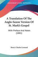 A Translation Of The Anglo-Saxon Version Of St. Mark's Gospel: With Preface And Notes 143675545X Book Cover